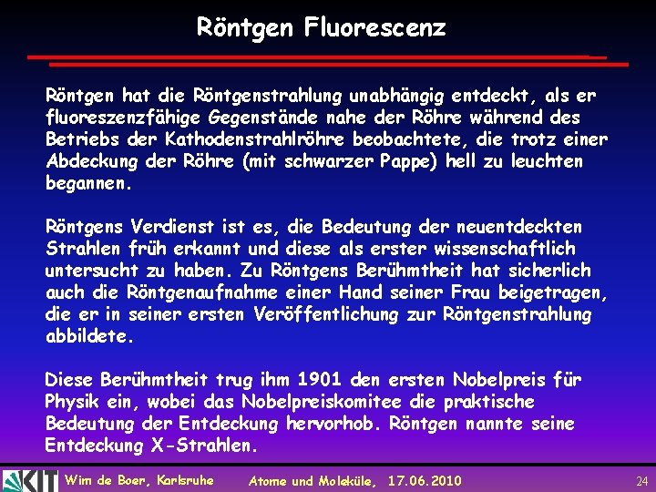 Röntgen Fluorescenz Röntgen hat die Röntgenstrahlung unabhängig entdeckt, als er fluoreszenzfähige Gegenstände nahe der