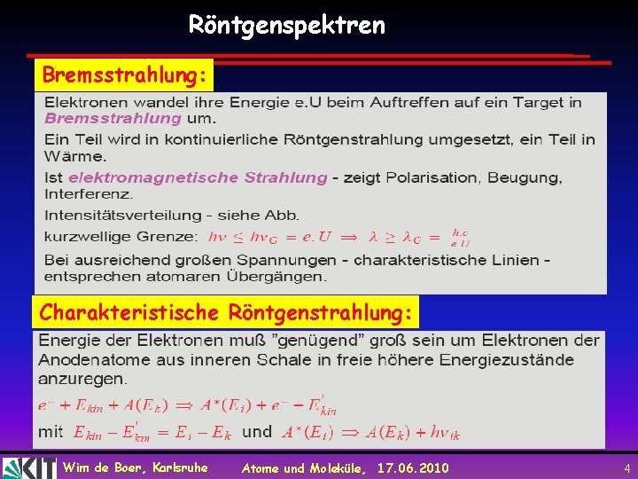 Röntgenspektren Bremsstrahlung: Charakteristische Röntgenstrahlung: Wim de Boer, Karlsruhe Atome und Moleküle, 17. 06. 2010