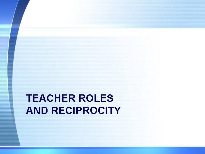 TEACHER ROLES AND RECIPROCITY 