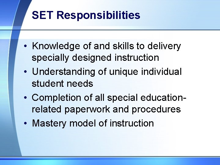 SET Responsibilities • Knowledge of and skills to delivery specially designed instruction • Understanding