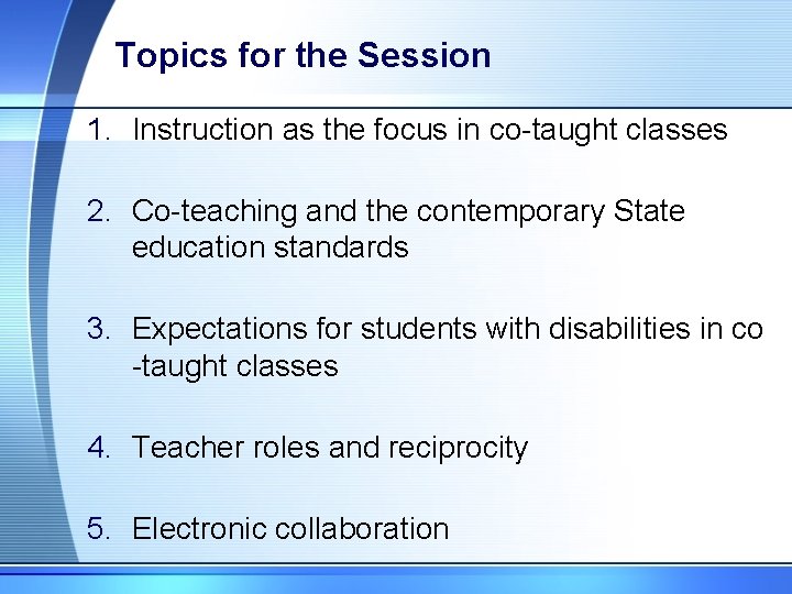 Topics for the Session 1. Instruction as the focus in co-taught classes 2. Co-teaching