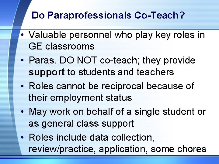 Do Paraprofessionals Co-Teach? • Valuable personnel who play key roles in GE classrooms •