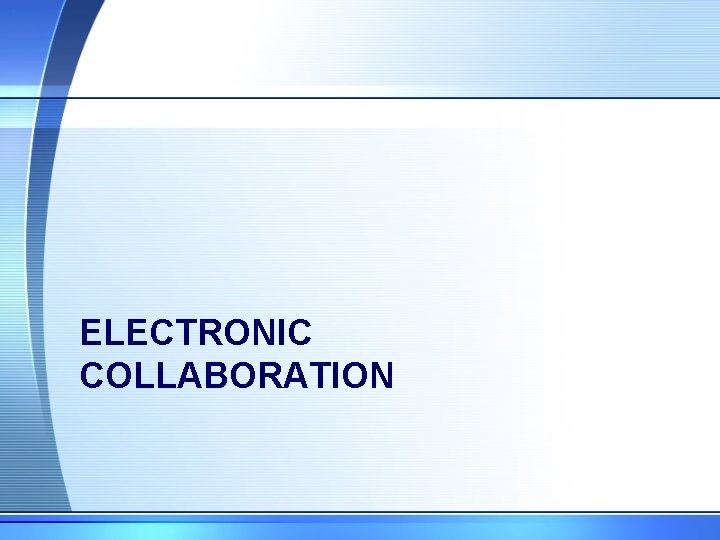 ELECTRONIC COLLABORATION 