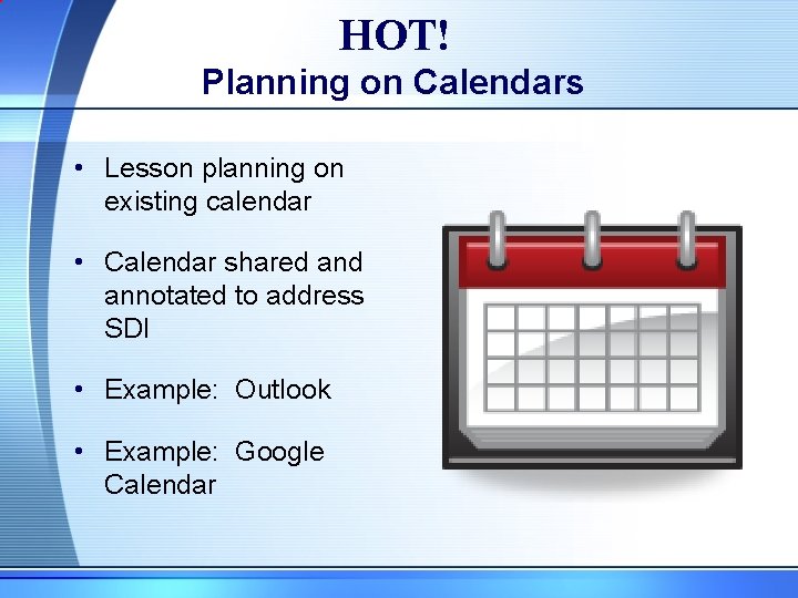 HOT! Planning on Calendars • Lesson planning on existing calendar • Calendar shared annotated