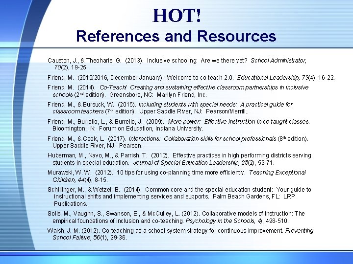 HOT! References and Resources Causton, J. , & Theoharis, G. (2013). Inclusive schooling: Are