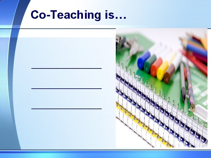 Co-Teaching is… __________ 