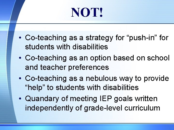 NOT! • Co-teaching as a strategy for “push-in” for students with disabilities • Co-teaching