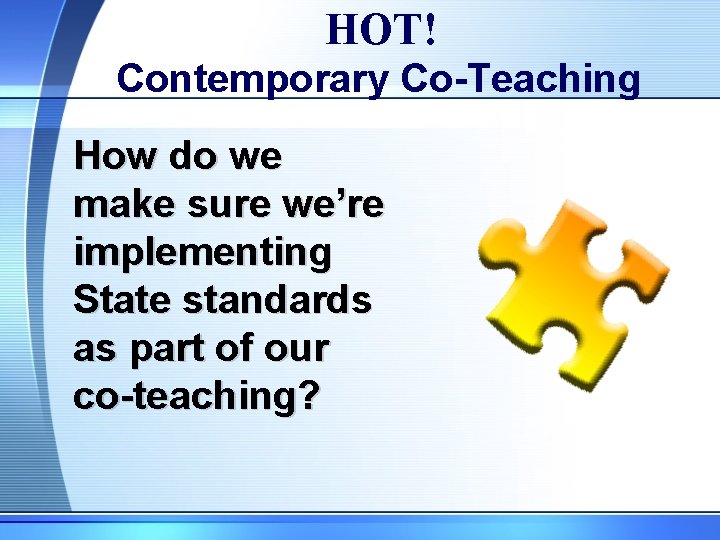 HOT! Contemporary Co-Teaching How do we make sure we’re implementing State standards as part