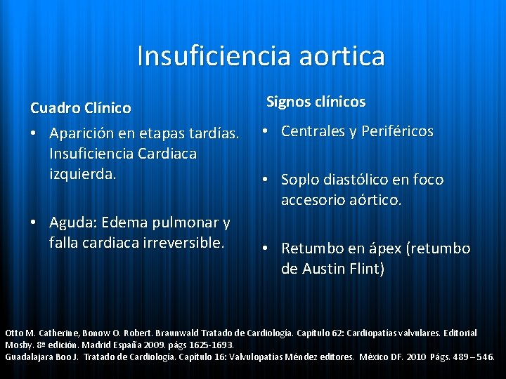 Insuficiencia aortica Cuadro Clínico • Aparición en etapas tardías. Insuficiencia Cardiaca izquierda. • Aguda: