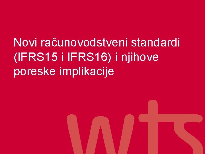 Novi računovodstveni standardi (IFRS 15 i IFRS 16) i njihove poreske implikacije 