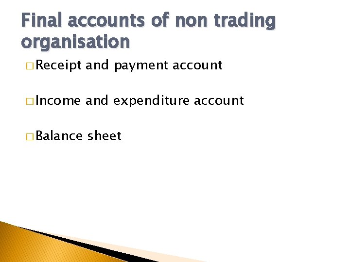 Final accounts of non trading organisation � Receipt and payment account � Income and