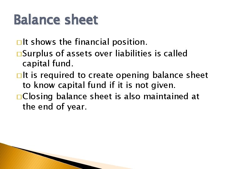 Balance sheet � It shows the financial position. � Surplus of assets over liabilities