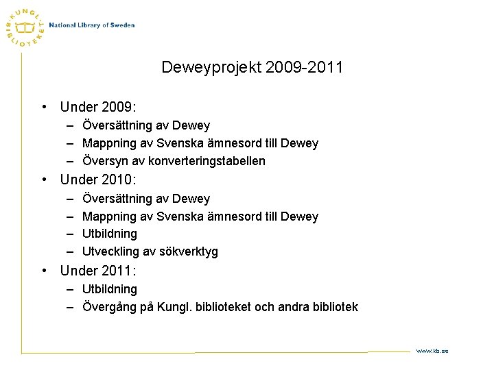 Deweyprojekt 2009 -2011 • Under 2009: – Översättning av Dewey – Mappning av Svenska