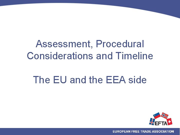 Assessment, Procedural Considerations and Timeline The EU and the EEA side 