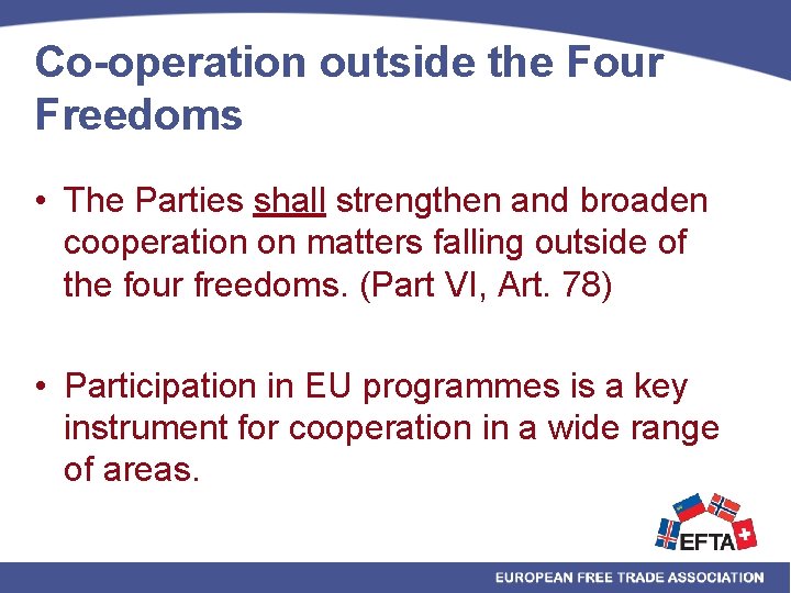 Co-operation outside the Four Freedoms • The Parties shall strengthen and broaden cooperation on