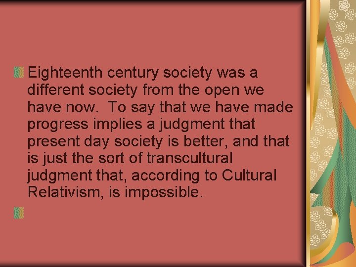 Eighteenth century society was a different society from the open we have now. To