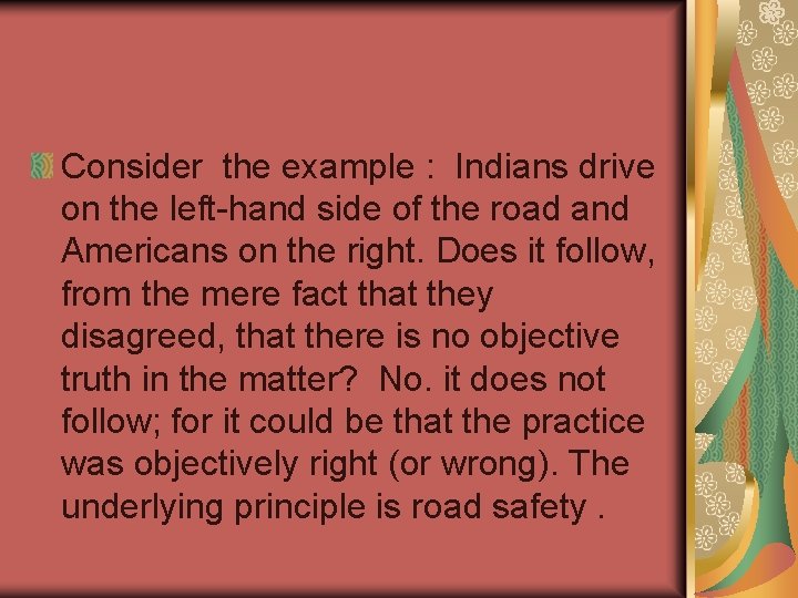 Consider the example : Indians drive on the left-hand side of the road and
