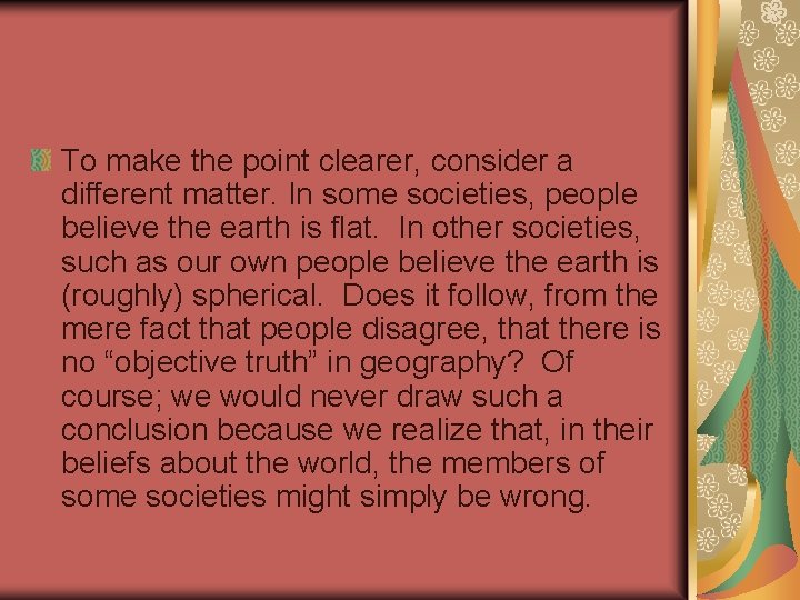 To make the point clearer, consider a different matter. In some societies, people believe