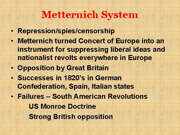 Metternich System • Repression/spies/censorship • Metternich turned Concert of Europe into an instrument for