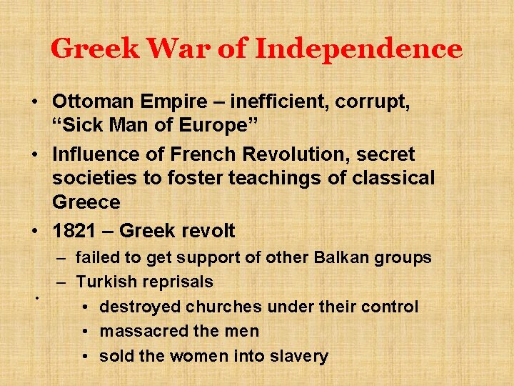 Greek War of Independence • Ottoman Empire – inefficient, corrupt, “Sick Man of Europe”