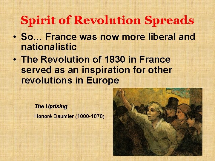 Spirit of Revolution Spreads • So… France was now more liberal and nationalistic •