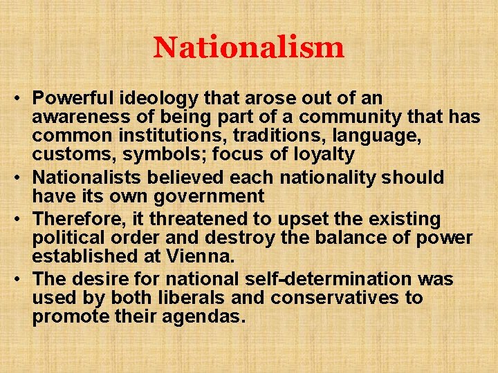 Nationalism • Powerful ideology that arose out of an awareness of being part of