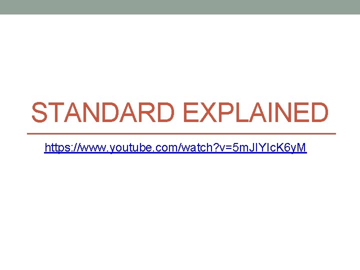 STANDARD EXPLAINED https: //www. youtube. com/watch? v=5 m. JIYIc. K 6 y. M 