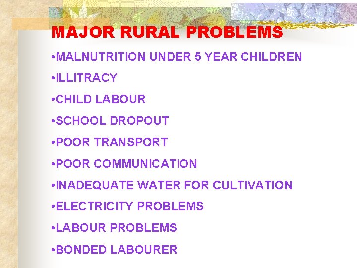 MAJOR RURAL PROBLEMS • MALNUTRITION UNDER 5 YEAR CHILDREN • ILLITRACY • CHILD LABOUR