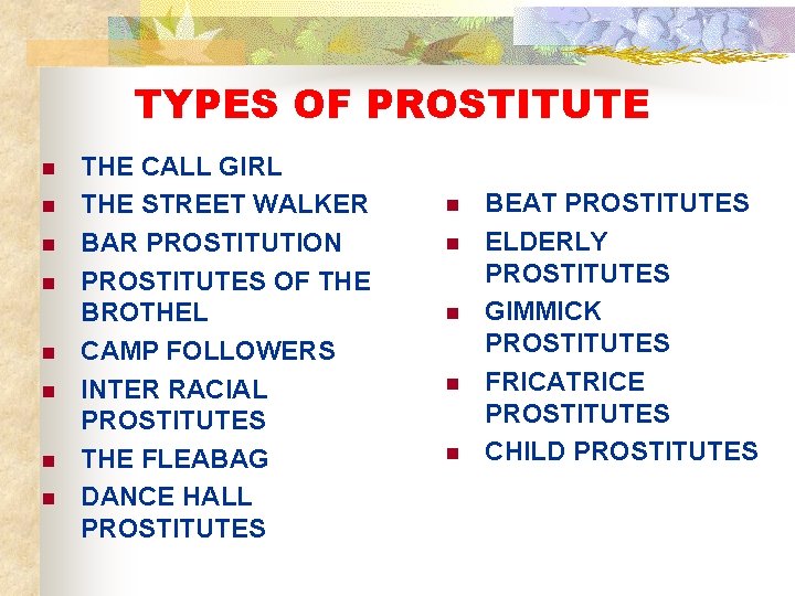 TYPES OF PROSTITUTE n n n n THE CALL GIRL THE STREET WALKER BAR