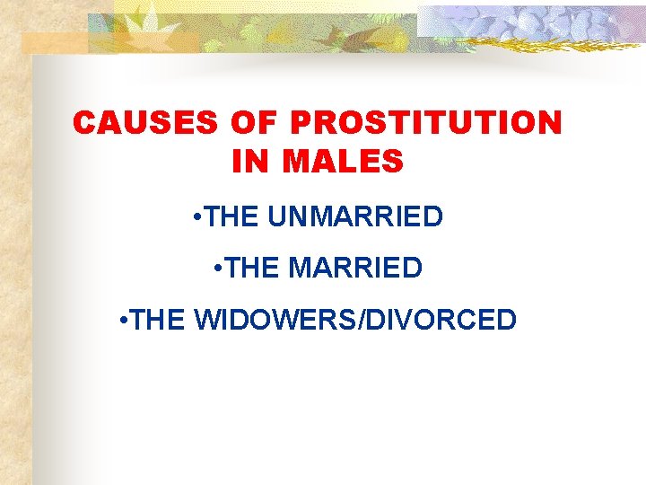 CAUSES OF PROSTITUTION IN MALES • THE UNMARRIED • THE WIDOWERS/DIVORCED 