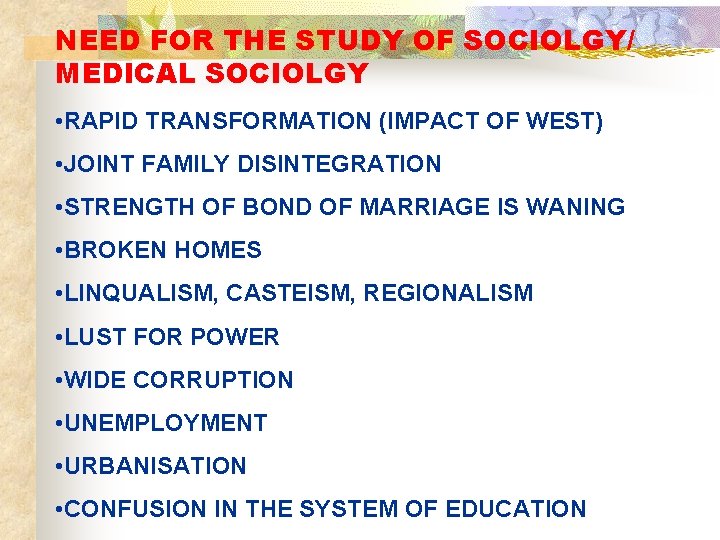 NEED FOR THE STUDY OF SOCIOLGY/ MEDICAL SOCIOLGY • RAPID TRANSFORMATION (IMPACT OF WEST)