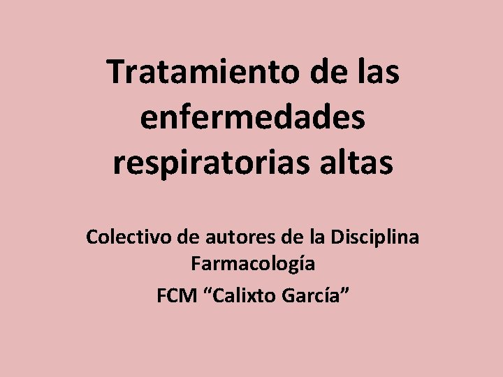 Tratamiento de las enfermedades respiratorias altas Colectivo de autores de la Disciplina Farmacología FCM