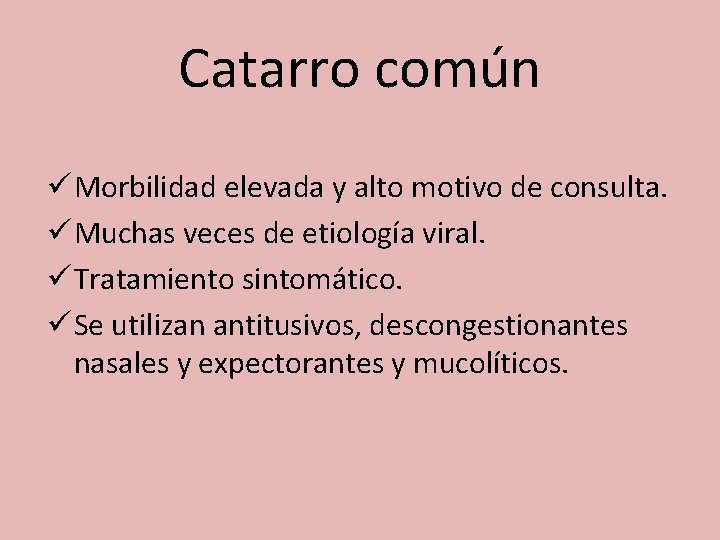 Catarro común ü Morbilidad elevada y alto motivo de consulta. ü Muchas veces de