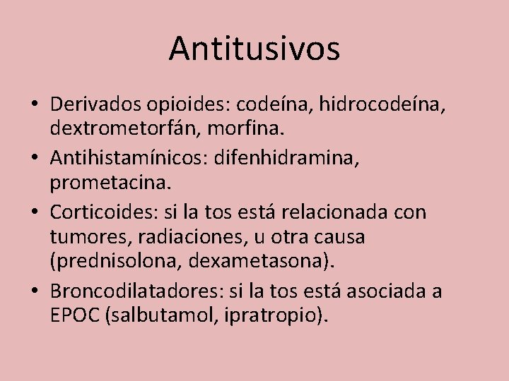 Antitusivos • Derivados opioides: codeína, hidrocodeína, dextrometorfán, morfina. • Antihistamínicos: difenhidramina, prometacina. • Corticoides: