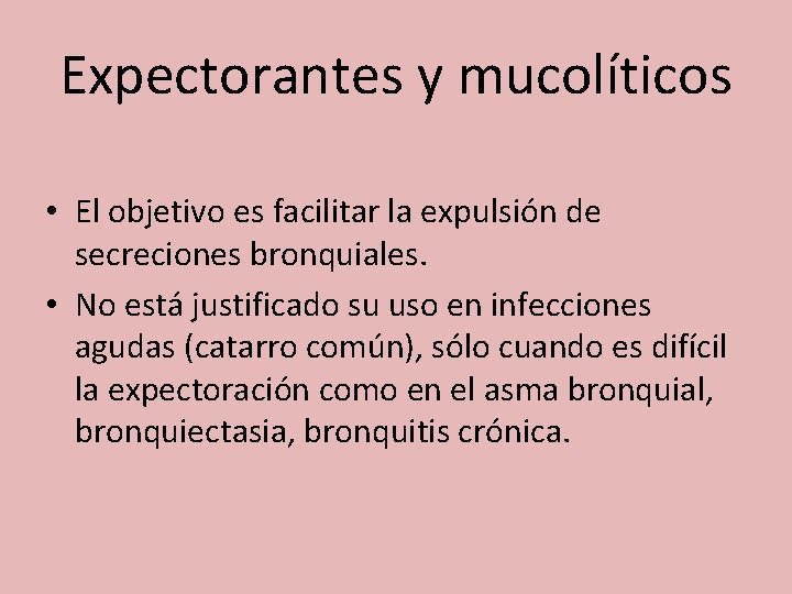 Expectorantes y mucolíticos • El objetivo es facilitar la expulsión de secreciones bronquiales. •