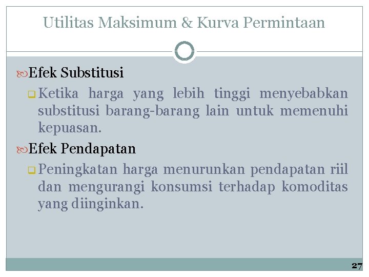 Utilitas Maksimum & Kurva Permintaan Efek Substitusi q Ketika harga yang lebih tinggi menyebabkan