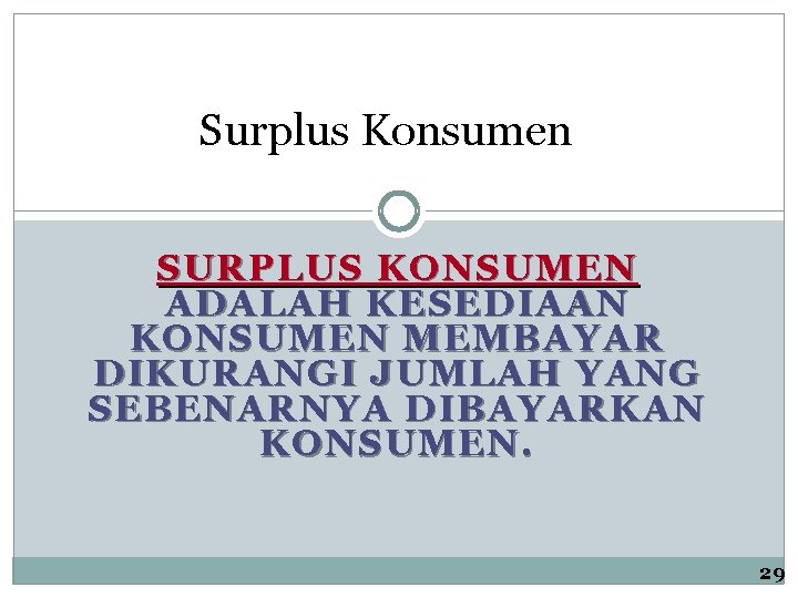 Surplus Konsumen SURPLUS KONSUMEN ADALAH KESEDIAAN KONSUMEN MEMBAYAR DIKURANGI JUMLAH YANG SEBENARNYA DIBAYARKAN KONSUMEN.