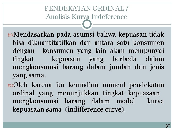 PENDEKATAN ORDINAL / Analisis Kurva Indeference Mendasarkan pada asumsi bahwa kepuasan tidak bisa dikuantitatifkan