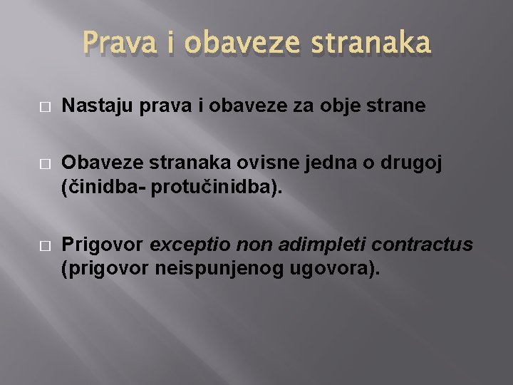 Prava i obaveze stranaka � Nastaju prava i obaveze za obje strane � Obaveze Prava i obaveze stranaka � Nastaju prava i obaveze za obje strane � Obaveze