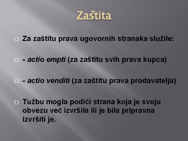 Zaštita � Za zaštitu prava ugovornih stranaka služile: � - actio empti (za zaštitu Zaštita � Za zaštitu prava ugovornih stranaka služile: � - actio empti (za zaštitu