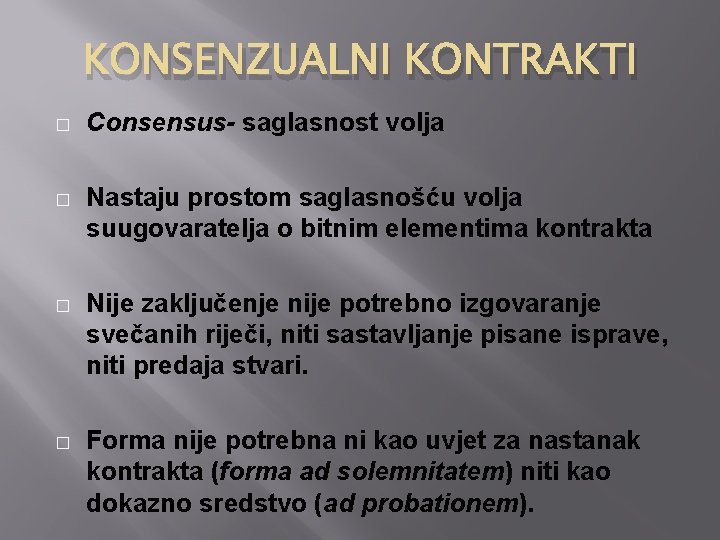 KONSENZUALNI KONTRAKTI � Consensus- saglasnost volja � Nastaju prostom saglasnošću volja suugovaratelja o bitnim KONSENZUALNI KONTRAKTI � Consensus- saglasnost volja � Nastaju prostom saglasnošću volja suugovaratelja o bitnim