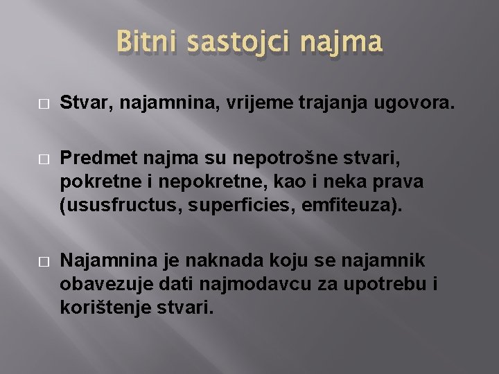 Bitni sastojci najma � Stvar, najamnina, vrijeme trajanja ugovora. � Predmet najma su nepotrošne Bitni sastojci najma � Stvar, najamnina, vrijeme trajanja ugovora. � Predmet najma su nepotrošne