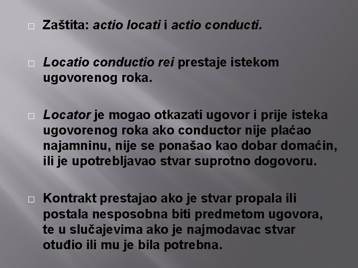 � Zaštita: actio locati i actio conducti. � Locatio conductio rei prestaje istekom ugovorenog � Zaštita: actio locati i actio conducti. � Locatio conductio rei prestaje istekom ugovorenog