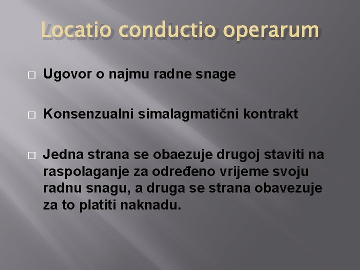 Locatio conductio operarum � Ugovor o najmu radne snage � Konsenzualni simalagmatični kontrakt � Locatio conductio operarum � Ugovor o najmu radne snage � Konsenzualni simalagmatični kontrakt �