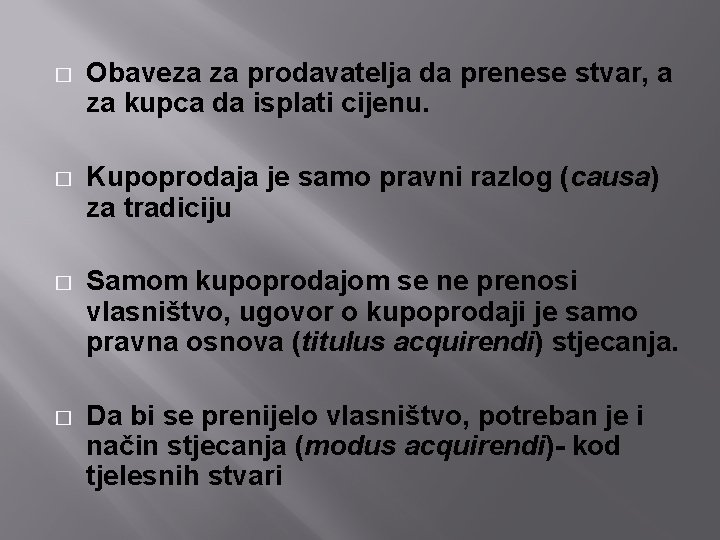 � Obaveza za prodavatelja da prenese stvar, a za kupca da isplati cijenu. � � Obaveza za prodavatelja da prenese stvar, a za kupca da isplati cijenu. �