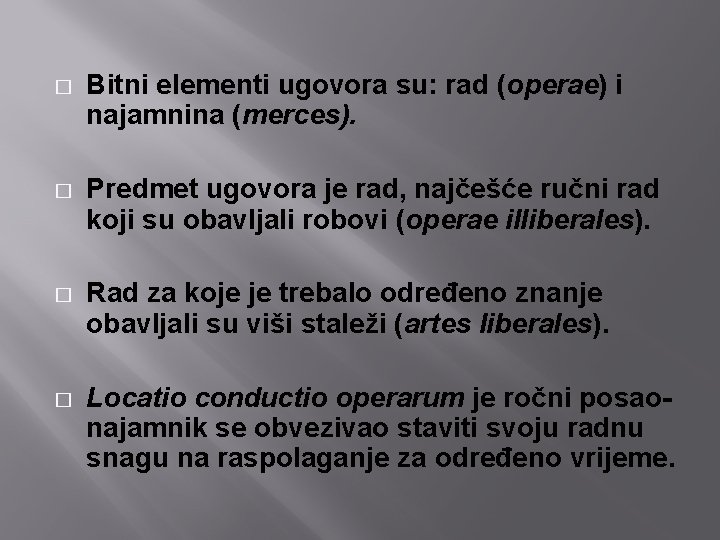 � Bitni elementi ugovora su: rad (operae) i najamnina (merces). � Predmet ugovora je � Bitni elementi ugovora su: rad (operae) i najamnina (merces). � Predmet ugovora je