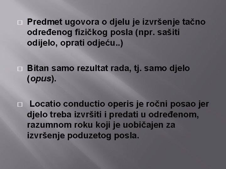 � Predmet ugovora o djelu je izvršenje tačno određenog fizičkog posla (npr. sašiti odijelo, � Predmet ugovora o djelu je izvršenje tačno određenog fizičkog posla (npr. sašiti odijelo,