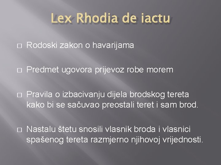 Lex Rhodia de iactu � Rodoski zakon o havarijama � Predmet ugovora prijevoz robe Lex Rhodia de iactu � Rodoski zakon o havarijama � Predmet ugovora prijevoz robe