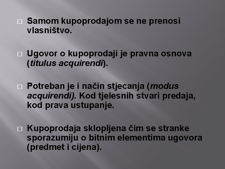 � Samom kupoprodajom se ne prenosi vlasništvo. � Ugovor o kupoprodaji je pravna osnova � Samom kupoprodajom se ne prenosi vlasništvo. � Ugovor o kupoprodaji je pravna osnova