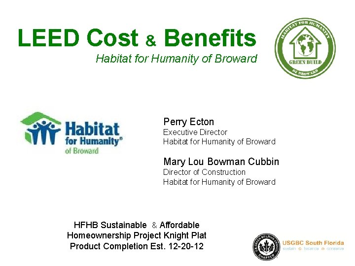 LEED Cost & Benefits Habitat for Humanity of Broward Perry Ecton Executive Director Habitat